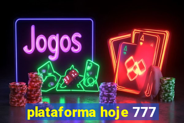 plataforma hoje 777